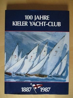 100 Jahre Kieler Yacht-Club - 1887 bis 1987