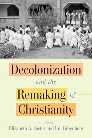 Image du vendeur pour Decolonization and the Remaking of Christianity mis en vente par GreatBookPrices