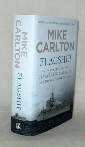 Immagine del venditore per Flagship. The Cruiser HMAS Australia II and the Pacific War on Japan venduto da Adelaide Booksellers