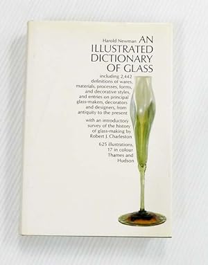 An Illustrated Dictionary of Glass. 2,442 Entries, Including Definitions of Wares, Materials, Pro...