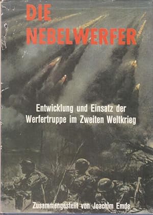 Die Nebelwerfer. Entwicklung und Einsatz der Werfertruppe im Zweiten Weltkrieg. Zusammengestellt ...