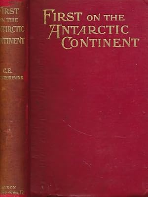 Seller image for First on the Antarctic Continent Being An Account of the British Antarctic Expedition 1898-1900 for sale by Barter Books Ltd