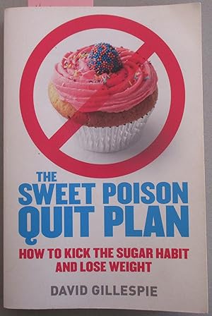 Sweet Poison Quit Plan, The: How to Kick the Sugar Habit and Lose Weight