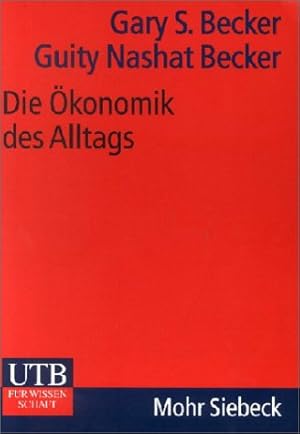 Bild des Verkufers fr Die konomik des Alltags : von Baseball ber Gleichstellung zur Einwanderung: was unser Leben wirklich bestimmt. von Gary S. Becker und Guity Nashat Becker. bers. von Gerhard Engel / UTB ; 2049 zum Verkauf von Antiquariat im Schloss