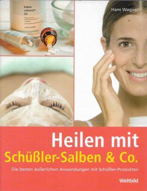 Heilen mit Schüßler-Salben & Co. - Die besten äußerlichen Anwendungen mit Schüßler-Produkten Heil...