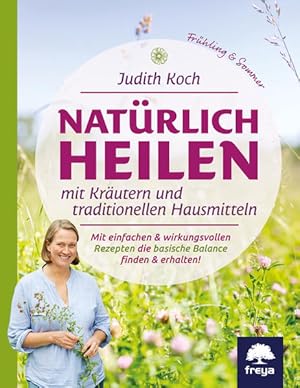 Natürlich heilen mit Kräutern und traditionellen Hausmitteln. Mit einfachen & wirkungsvollen Reze...