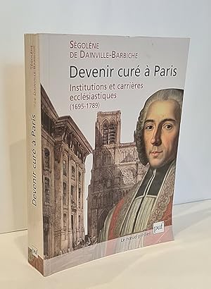 Bild des Verkufers fr Devenir cur  Paris. Institutions et carrires ecclsiastiques (1695-1789). zum Verkauf von Librairie Pierre BRUNET