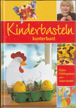 Kinderbasteln kunterbunt. Freche Frühlingsideen zum Selbermachen