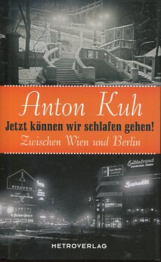 Jetzt können wir schlafen gehen ! - zwischen Wien und Berlin. Hrsg. und kommentiert von Walter Sc...