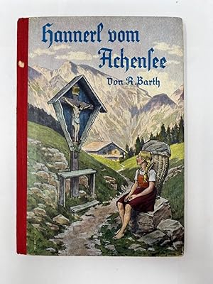 Bild des Verkufers fr Hannerl vom Achensee : Jugenderzhlung. R. Barth. Mit Bildern von Otto Kubel zum Verkauf von Antiquariat REDIVIVUS
