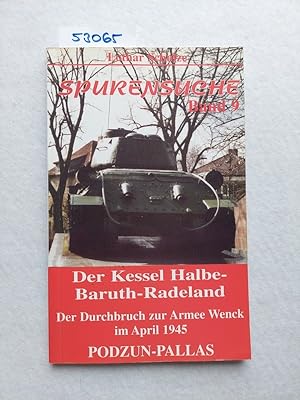 Spurensuche Band 9 : Der Kessel Halbe-Baruth-Radeland : der Durchbruch zur Armee Wenck im April 1...