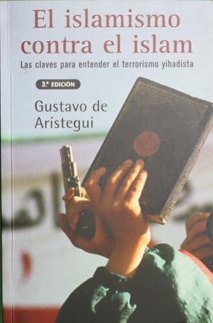 Imagen del vendedor de El islamismo contra el islam las claves para entender el terrorismo yihadista a la venta por Librera Alonso Quijano