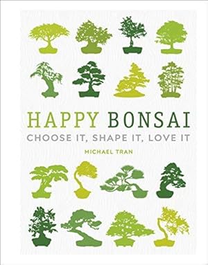 Imagen del vendedor de Happy Bonsai: Choose It, Shape It, Love It a la venta por WeBuyBooks