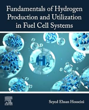 Seller image for Fundamentals of Hydrogen Production and Utilization in Fuel Cell Systems by Hosseini, Seyed Ehsan [Paperback ] for sale by booksXpress