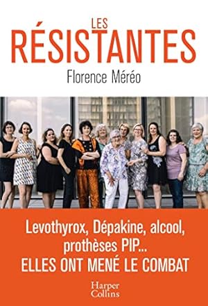 Image du vendeur pour Les rsistantes: Levothyrox Dpakine alcool prothses PIP. : Elles ont men le combat mis en vente par Dmons et Merveilles