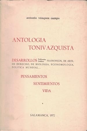 Imagen del vendedor de ANTOLOGA TONIVAZQUISTA. Desarrollos filosficos, de arte, derecho, de biologa, economologa, poltica mundial. PENSAMIENTOS SENTIMIENTOS VIDA a la venta por Librera Torren de Rueda