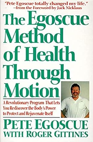 Bild des Verkufers fr The Egoscue Method of Health Through Motion: Revolutionary Program That Lets You Rediscover the Body's Power to Rejuvenate It zum Verkauf von -OnTimeBooks-