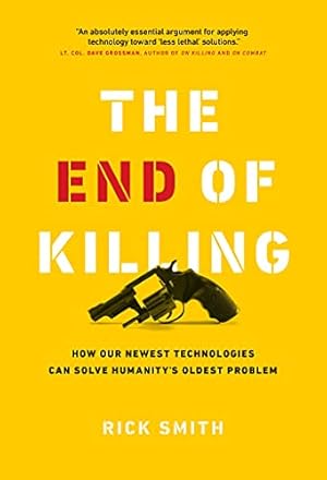 Imagen del vendedor de The End of Killing: How Our Newest Technologies Can Solve Humanitys Oldest Problem a la venta por -OnTimeBooks-