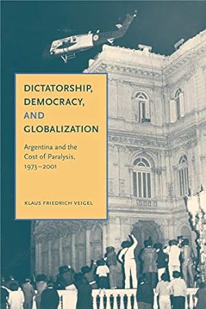 Immagine del venditore per Dictatorship, Democracy, and Globalization: Argentina and the Cost of Paralysis, 1973  2001 venduto da -OnTimeBooks-