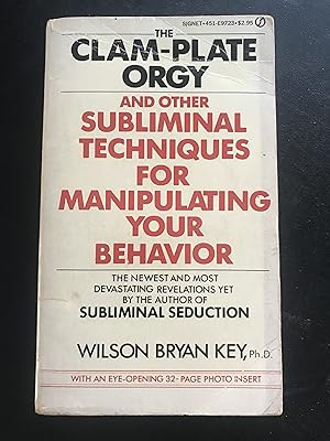 Seller image for The Clam Plate Orgy and Other Subliminals the Media Use to Manipulate Your Behavior for sale by Sheapast Art and Books