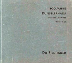 Bild des Verkufers fr 100 Jahre Knstlerhaus, die Bildhauer, Dresden-Loschwitz, 1898 - 1998 zum Verkauf von Antiquariat Kastanienhof
