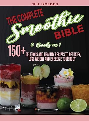 Seller image for The Complete Smoothie Bible: 150+Delicious and Healthy Recipes to Detoxify, Lose Weight and Energize Your Body for sale by Redux Books
