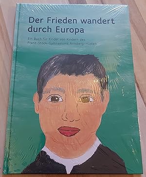 Der Frieden wandert durch Europa. Ein Buch für Kinder von Kindern des Franz-Stock-Gymnasiums Arns...