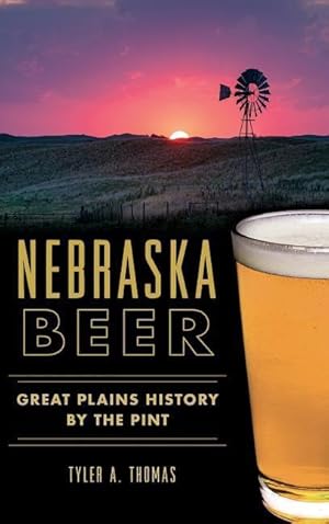 Bild des Verkufers fr Nebraska Beer: Great Plains History by the Pint zum Verkauf von moluna