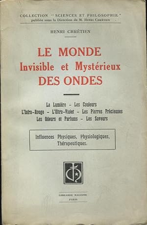 Seller image for Le Monde Invisible et Mystrieux des Ondes : LA Lumire ; Les Couleurs ; L'Infra-Rouge ; L'Ultra_Violet ; Les Pierres Prcieuses ; Les Odeurs et Parfums ; Les Saveurs. - Influences Physiques, Physiologiques, Thrapeutiques. - Livre III for sale by PRISCA