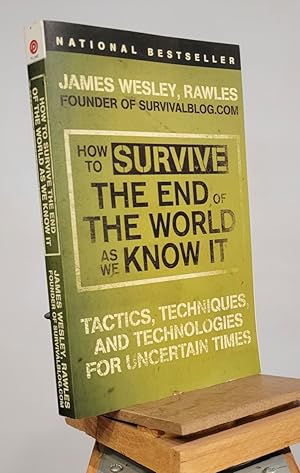 Seller image for How to Survive the End of the World as We Know It: Tactics, Techniques, and Technologies for Uncertain Times for sale by Henniker Book Farm and Gifts