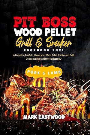 Image du vendeur pour Pit Boss Wood Pellet Grill and Smoker Cookbook 2021 - Pork and Lamb Recipes: A Complete Guide to Master your Wood Pellet Smoker and Grill. Delicious Recipes for the Perfect BBQ mis en vente par Redux Books