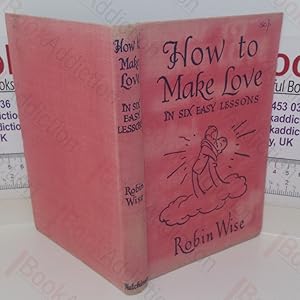 Bild des Verkufers fr How to Make Love in Six Easy Lessons zum Verkauf von BookAddiction (ibooknet member)