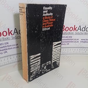 Seller image for Equality and Authority: A Study of Class Status and Power in Australia for sale by BookAddiction (ibooknet member)