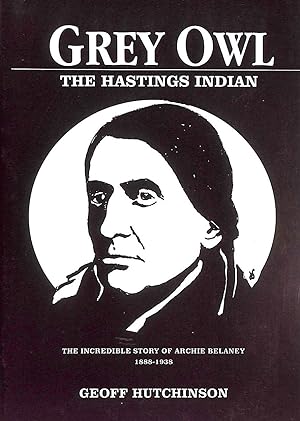 Immagine del venditore per Grey Owl: Incredible Story of Archie Belaney - The Hastings Indian, 1888-1938 venduto da M Godding Books Ltd