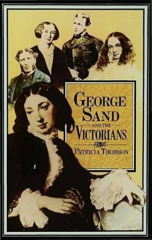 Seller image for George Sand and the Victorians: Her Influence and Reputation in Nineteenth-century England for sale by WeBuyBooks