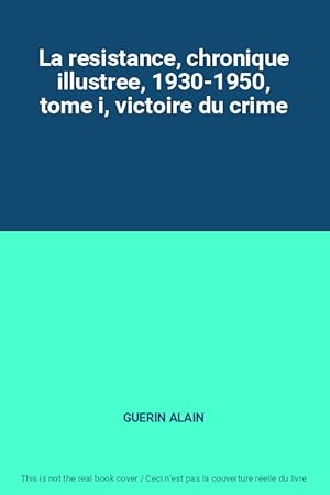 Image du vendeur pour La resistance, chronique illustree, 1930-1950, tome i, victoire du crime mis en vente par Ammareal