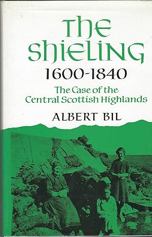 Seller image for The Shieling 1600-1840: The Case of the Central Scottish Highlands. for sale by Deeside Books