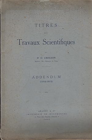 Seller image for Titres et Travaux Scientifiques du Dr O. Crouzon, Mdecin des Hpitaux de Paris. - Addendum (1910-1913). for sale by PRISCA
