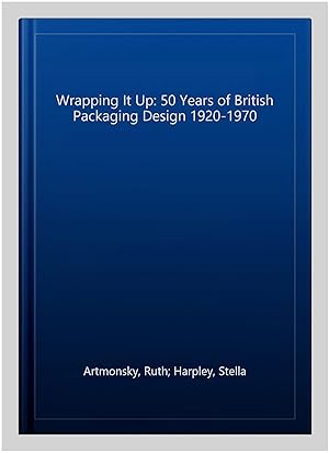 Bild des Verkufers fr Wrapping It Up: 50 Years of British Packaging Design 1920-1970 zum Verkauf von GreatBookPrices