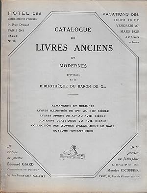 Imagen del vendedor de Catalogue de Livres Anciens et Modernes provenant de la Bibliothque du baron de X. - Almanachs et reliures, livres illustrs du XVIe au XIXe sicle, auteurs classiques du XVIIe sicle, collection des oeuvres d'Alain-Ren Le Sage, auteurs romantiques. a la venta por PRISCA