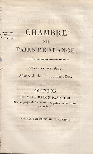 Imagen del vendedor de Chambre des Pairs de France - Session de 1821. Sance du lundi 11 mars 1822 - Opinion de M. le Baron Pasquier, sur le projet de loi relatif  la police de la presse priodique. - Imprime par ordre de la Chambre. a la venta por PRISCA