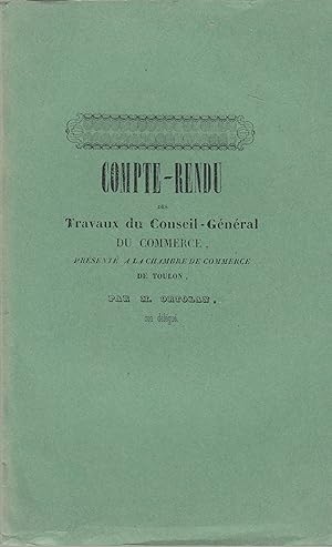 Imagen del vendedor de Compte-rendu des Travaux du Conseil-Gnral du Commerce, prsent  la Chambre de Commerce de Toulon. a la venta por PRISCA