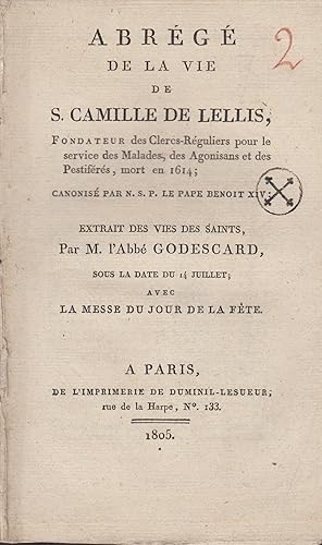 Seller image for Abrg de la vie de S. Camille de Lellis, Fondateur des Clercs-Rguliers pour le service des Malades, des Agonisants et des Pestifrs, mort en 1614 ; canonis par N.S.P. le pape Benoit XIV ; extrait des vies des Saints, par M. l'Abb Godescard, sous la date du 14 Juillet ; avec la messe du jour de la fte. for sale by PRISCA