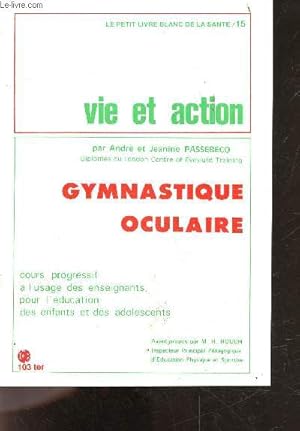 Bild des Verkufers fr Vie et action - Gymnastique oculaire - le petit livre blanc de la sante N15 - cours progessif a l'usage des enseignants, pour l'education des enfants et des adolescents - avant propos par M.H. ROUCH- lunettes et verres teintes, quand et comment . zum Verkauf von Le-Livre