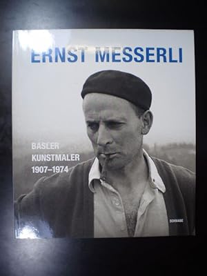 Ernst Messerli. Basler Kunstmaler 1907-1974
