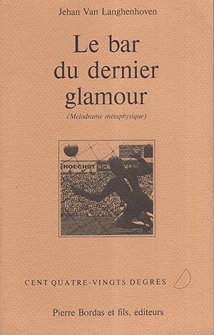 Seller image for Le bar du dernier glamour (Mlodrame mtaphysique). - envoi autographe de l'auteur COPY SIGNED BY THE AUTHOR for sale by PRISCA