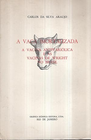 Imagen del vendedor de A Vaca Imortalizada a Vacina Antivariolica e as Vacinas de Wright no Brasil. - envoi autographe de l'auteur COPY SIGNED BY THE AUTHOR a la venta por PRISCA