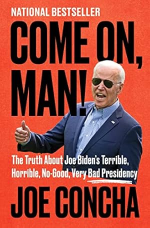 Seller image for Come On, Man!: The Truth About Joe Biden's Terrible, Horrible, No-Good, Very Bad Presidency for sale by -OnTimeBooks-