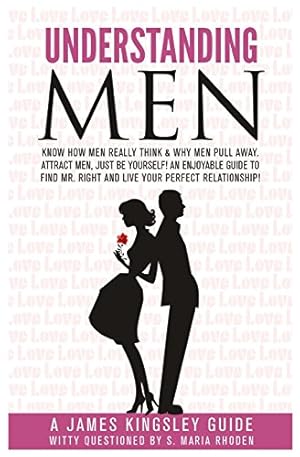 Image du vendeur pour Understanding Men: Know How Men Really Think. Enjoyable Guide to Find Mr. Right: Why Men Pull Away. Attract Men - being You. Live Your Perfect Relationship! (Relationship Advice for Women) mis en vente par -OnTimeBooks-