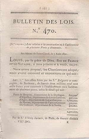 Bild des Verkufers fr Bulletin des Lois N 470. - Loi relative  la construction ou  l'achvement de plusieurs Ponts y dnomms. - Suivi de : Loi portant autorisation de concder les Droits de page sur la ligne de navigation entre le Canal de Beaucaire et celui des Deux-Mers. - Suivi de : Loi relative  l'achvement du Canal Monsieur. - Suivi de : Loi relative  l'achvement du Canal du Duc d'Angoulme. - Suivi de : Loi relative  la Construction du Canal des Ardennes. - Suivi de : Loi relative  l'tablissement de la Navigation sur la rivire d'Isle, depuis Prigueux jusqu' Libourne. zum Verkauf von PRISCA